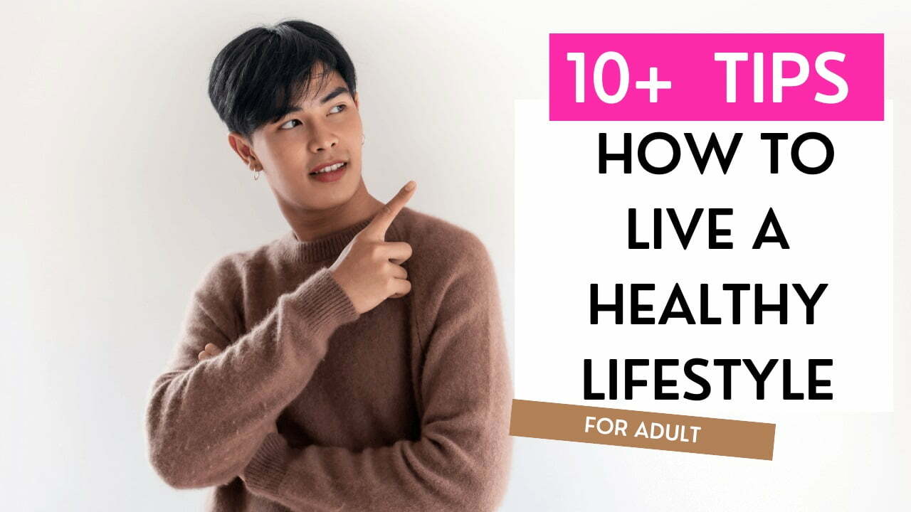 10 Tips on How to Live a Healthy Lifestyle for Adult