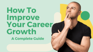 How To Improve Your Career Growth A Complete Guide