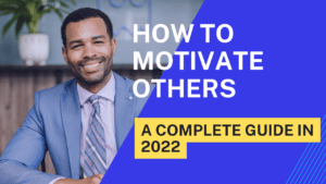 How To Motivate Others A Complete Guide In 2022