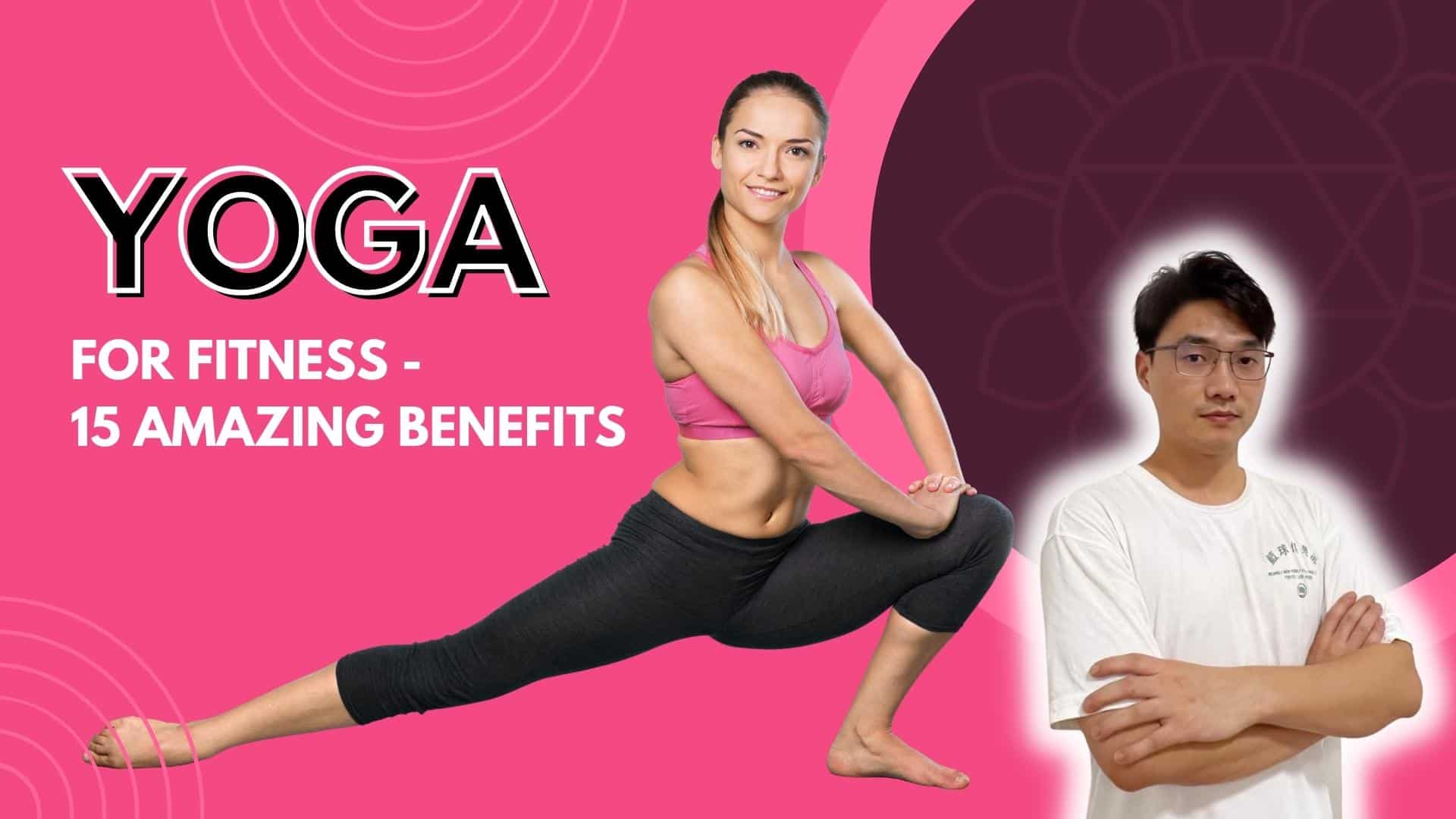 Yoga For Fitness 15 Amazing Benefits