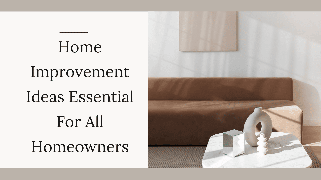 Home Improvement Ideas Essential For All Homeowners