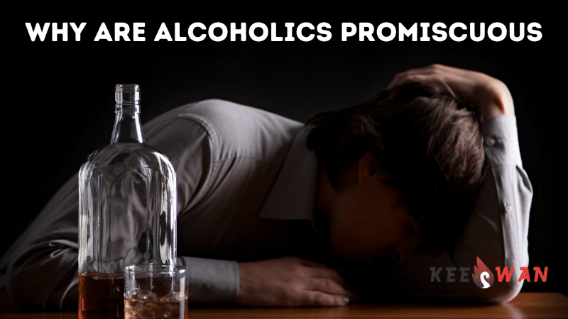 why are alcoholics promiscuous