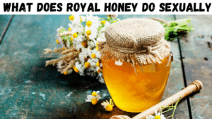 what does royal honey do sexually