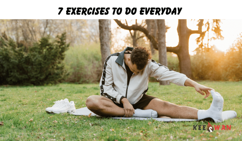 7 Exercises to Do Everyday For Good Health