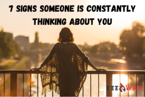 7 Signs Someone is Constantly Thinking About You