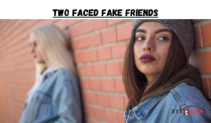 Two Faced Fake Friends