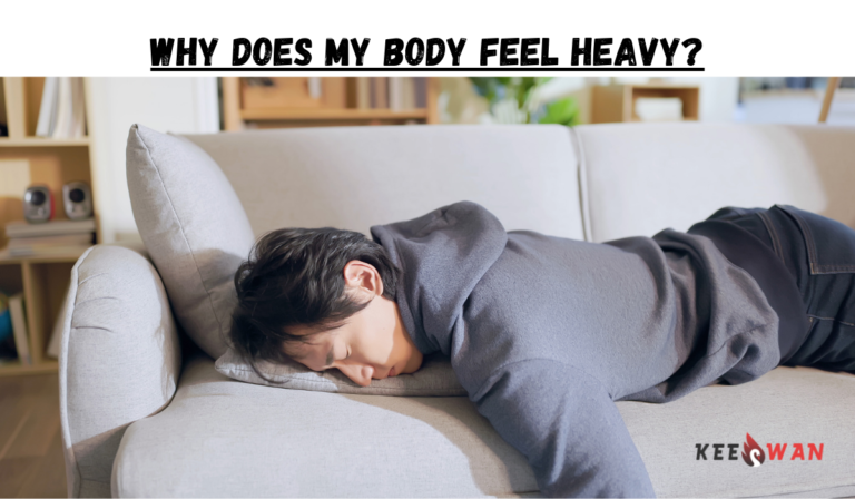 why-does-my-body-feel-heavy-keeswan