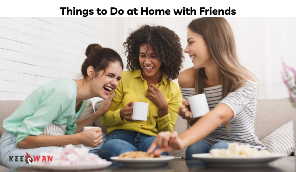 Things to Do at Home with Friends