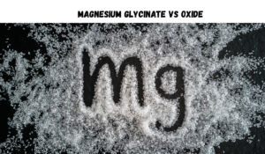 Magnesium Glycinate vs Oxide