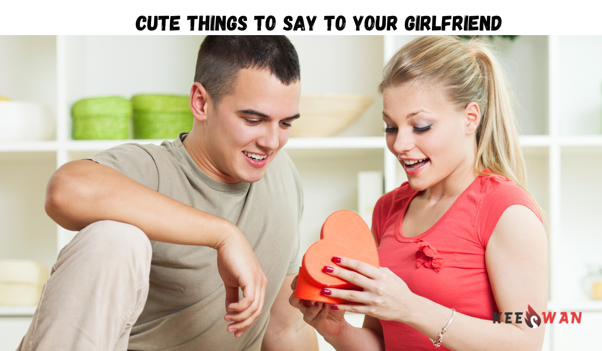 Cute Things to Say to Your Girlfriend